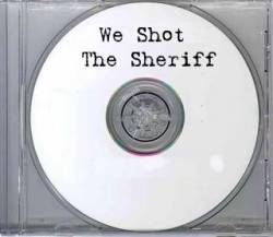 We Shot The Sheriff : Demo 2007